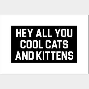 Hey All You Cool Cats And Kittens Posters and Art